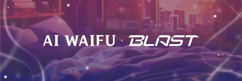 解读AI WAIFU：Blast上首款AI驱动的虚拟女友游戏，代币LBP即将启动